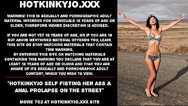 Hotkinkyjo self fisting her ass & anal prolapse on the street